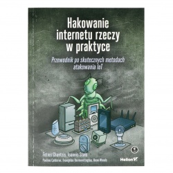 Hakowanie internetu rzeczy w praktyce. Przewodnik po skutecznych me...