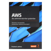 AWS dla administratorów systemów. Tworzenie i utrzymywanie niezawodnych aplikacji chmurowych - Prashant Lakhera
