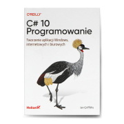 C Sharp 10. Programowanie. Tworzenie aplikacji Windows, internetowych i biurowych - Ian Griffiths