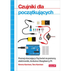 Czujniki dla początkujących. Poznaj otaczający Cię świat za pomocą elektroniki, Arduino i Raspberry Pi - Kimmo Karvinen