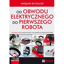 Nic prostszego. Od obwodu elektrycznego do pierwszego robota - Wiesław Rychlicki