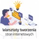 Warsztaty tworzenia stron internetowych - wersja ON-LINE Warsztaty tworzenia stron internetowych - wersja ON-LINE
