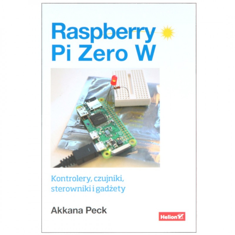 Raspberry Pi Zero W. Kontrolery, czujniki, sterowniki i gadżety - Akkana Peck