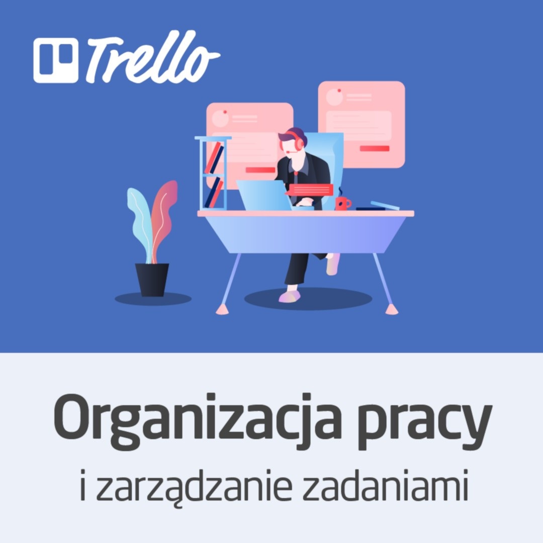 Kurs Organizacja pracy i zarządzanie zadaniami z Trello - wersja ON-LINE
