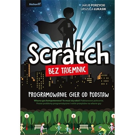 Scratch bez tajemnic. Programowanie gier od podstaw - Jakub Porzycki, Urszula Łukasik