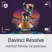 Kurs DaVinci Resolve - montaż filmów od podstaw - wersja ON-LINE