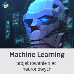 Kurs Machine Learning - projektowanie sieci neuronowych - wersja ON...