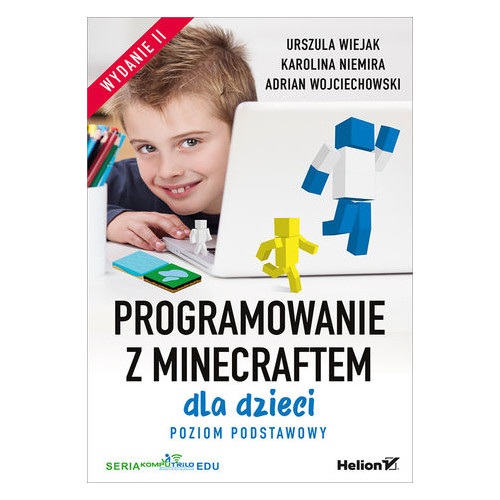 Programowanie z Minecraftem dla dzieci. Poziom podstawowy. Wydanie II - U. Wiejak, K. Niemira, A. Wojciechowski